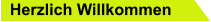 Herzlich Willkommen